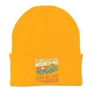 Funny Hiking To Hell With Your Mountains Show Me Your Busch Funny Gift Knit Cap Winter Beanie