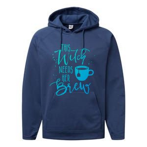 Funny Halloween Tea Gift Witch Needs Her Brew Cup Funny Gift Performance Fleece Hoodie