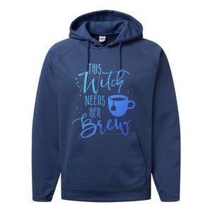 Funny Halloween Tea Gift Witch Needs Her Brew Cup Funny Gift Performance Fleece Hoodie