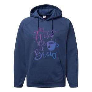 Funny Halloween Tea Gift Witch Needs Her Brew Cup Funny Gift Performance Fleece Hoodie