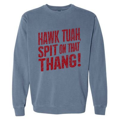 Funny Hawk Tauh Spit On That Thang Distressed Meme Design Garment-Dyed Sweatshirt