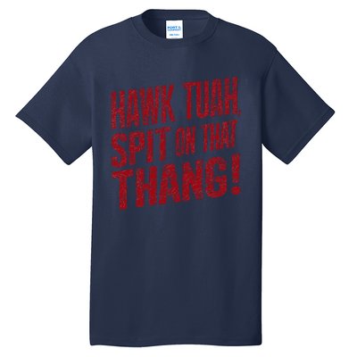 Funny Hawk Tauh Spit On That Thang Distressed Meme Design Tall T-Shirt