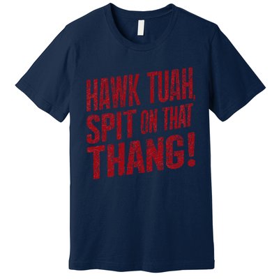 Funny Hawk Tauh Spit On That Thang Distressed Meme Design Premium T-Shirt