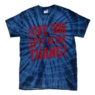 Funny Hawk Tauh Spit On That Thang Distressed Meme Design Tie-Dye T-Shirt