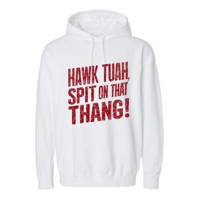 Funny Hawk Tauh Spit On That Thang Distressed Meme Design Garment-Dyed Fleece Hoodie