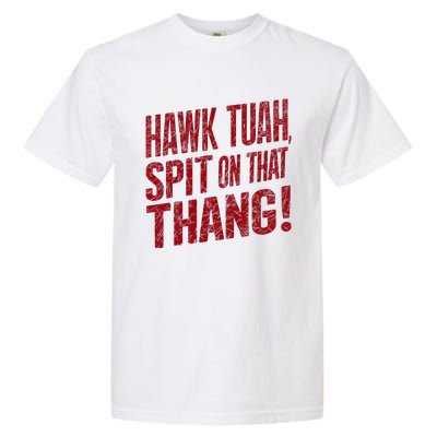 Funny Hawk Tauh Spit On That Thang Distressed Meme Design Garment-Dyed Heavyweight T-Shirt