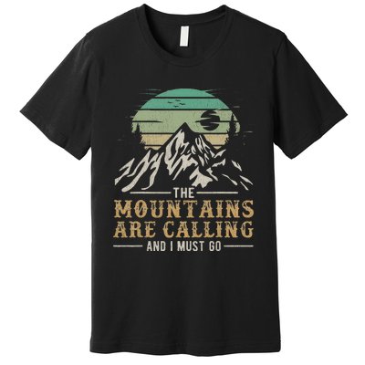 Funny Hiking Tee The Mountains Are Calling And I Must Go Premium T-Shirt