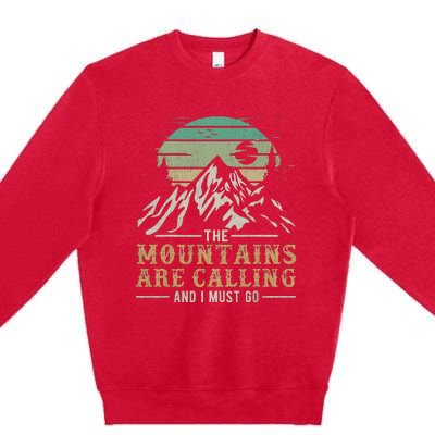 Funny Hiking Tee The Mountains Are Calling And I Must Go Premium Crewneck Sweatshirt