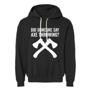 Funny Hatchet Throwing Axes Did Someone Say Axe Garment-Dyed Fleece Hoodie