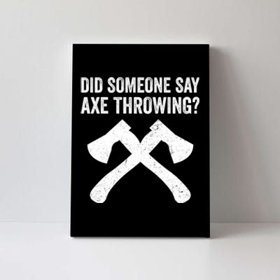 Funny Hatchet Throwing Axes Did Someone Say Axe Canvas