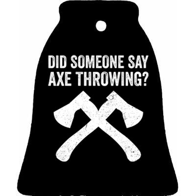 Funny Hatchet Throwing Axes Did Someone Say Axe Ceramic Bell Ornament