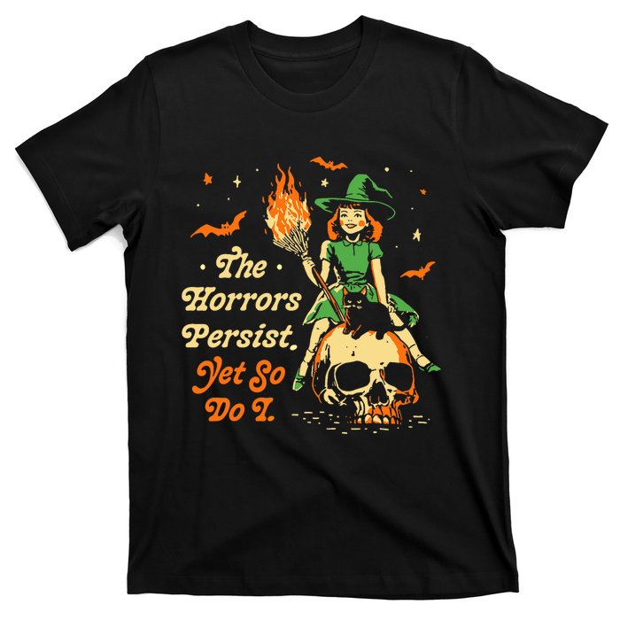 Funny Halloween The Horrors Persist Yet So Do I T-Shirt