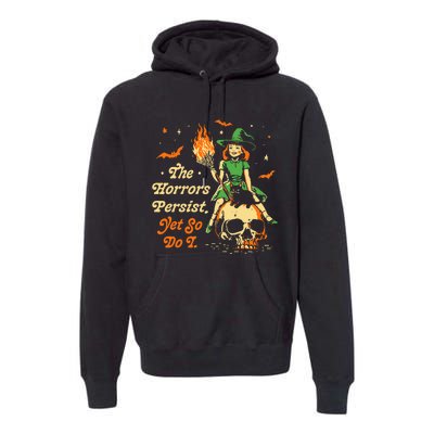 Funny Halloween The Horrors Persist Yet So Do I Premium Hoodie