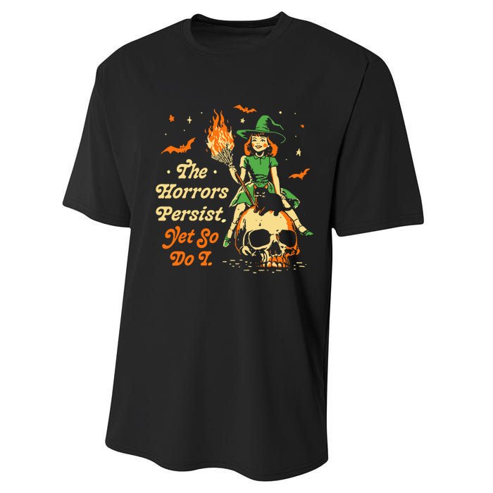 Funny Halloween The Horrors Persist Yet So Do I Performance Sprint T-Shirt