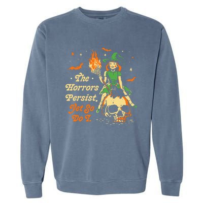 Funny Halloween The Horrors Persist Yet So Do I Garment-Dyed Sweatshirt