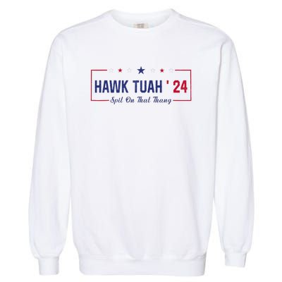 Funny Hawk Tuah 24 Spit On That Thang Garment-Dyed Sweatshirt