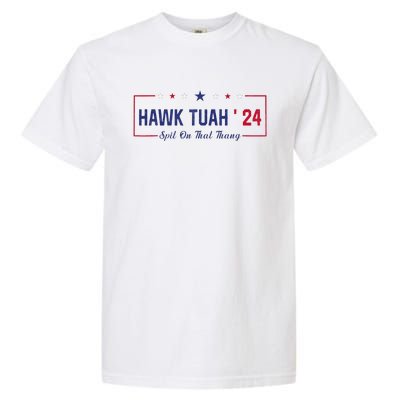 Funny Hawk Tuah 24 Spit On That Thang Garment-Dyed Heavyweight T-Shirt