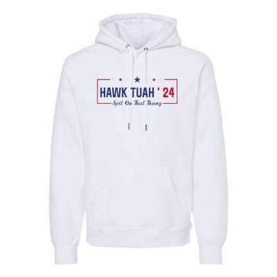 Funny Hawk Tuah 24 Spit On That Thang Premium Hoodie