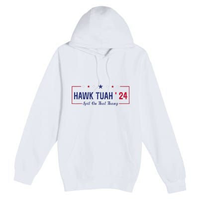 Funny Hawk Tuah 24 Spit On That Thang Premium Pullover Hoodie