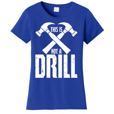 Funny Hammer This Is Not A Drill Tool Construction Workers Cute Gift Women's T-Shirt