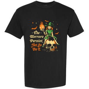 Funny Halloween The Horrors Persist Yet So Do I Garment-Dyed Heavyweight T-Shirt