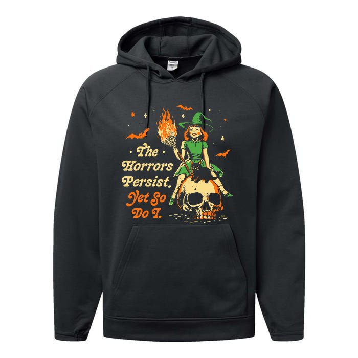 Funny Halloween The Horrors Persist Yet So Do I Performance Fleece Hoodie