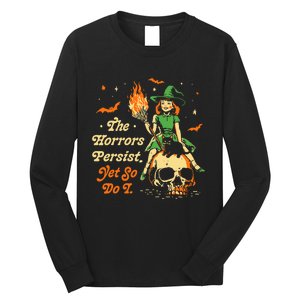 Funny Halloween The Horrors Persist Yet So Do I Long Sleeve Shirt