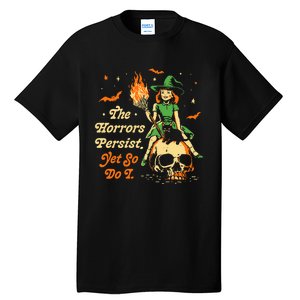 Funny Halloween The Horrors Persist Yet So Do I Tall T-Shirt