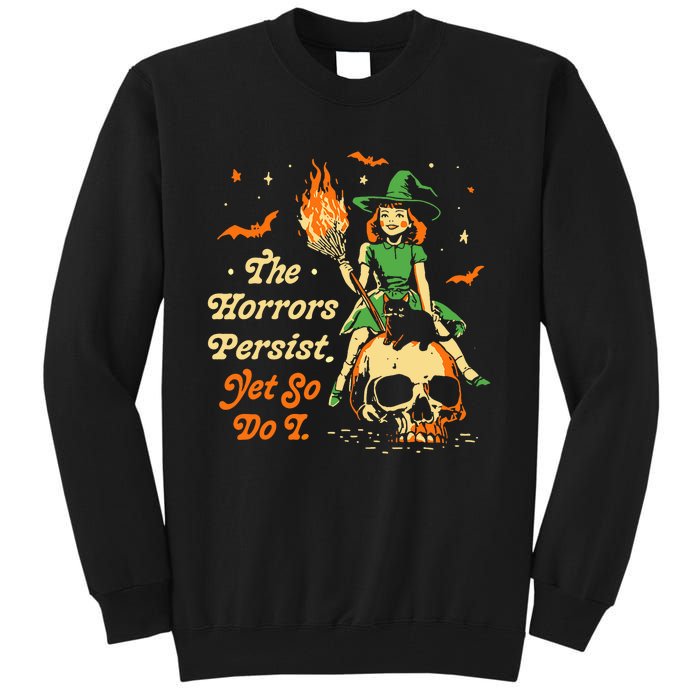 Funny Halloween The Horrors Persist Yet So Do I Tall Sweatshirt