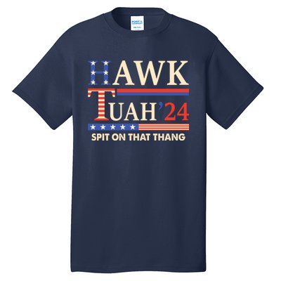 Funny Hawk Tuah 24 Spit On That Thang Tall T-Shirt