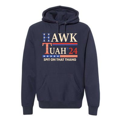 Funny Hawk Tuah 24 Spit On That Thang Premium Hoodie