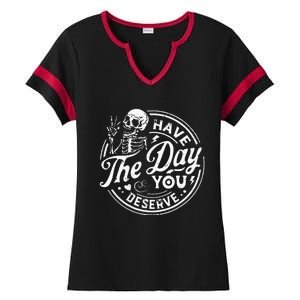 Funny Have The Day You Deserve Motivational Quote Ladies Halftime Notch Neck Tee