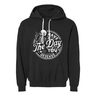 Funny Have The Day You Deserve Motivational Quote Garment-Dyed Fleece Hoodie