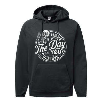 Funny Have The Day You Deserve Motivational Quote Performance Fleece Hoodie