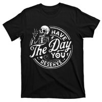 Funny Have The Day You Deserve Motivational Quote T-Shirt