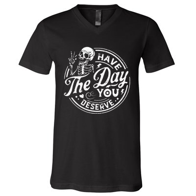 Funny Have The Day You Deserve Motivational Quote V-Neck T-Shirt