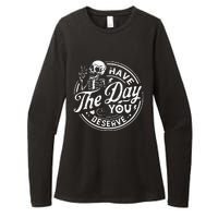 Funny Have The Day You Deserve Motivational Quote Womens CVC Long Sleeve Shirt