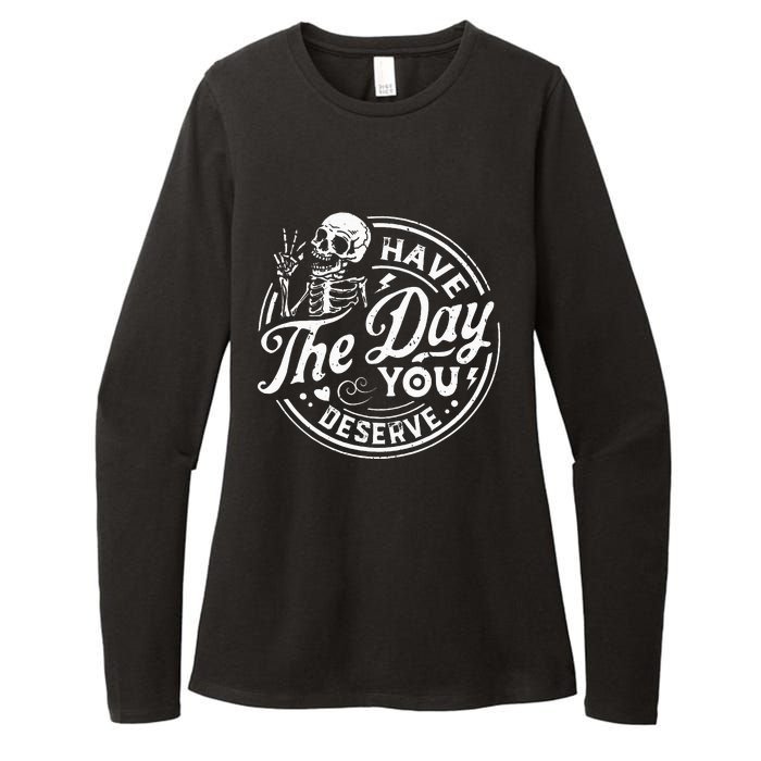 Funny Have The Day You Deserve Motivational Quote Womens CVC Long Sleeve Shirt