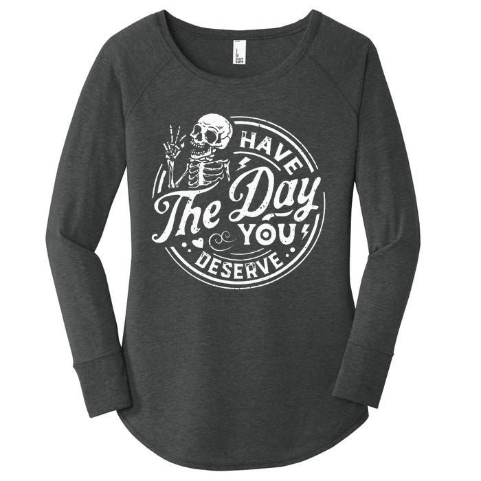 Funny Have The Day You Deserve Motivational Quote Women's Perfect Tri Tunic Long Sleeve Shirt