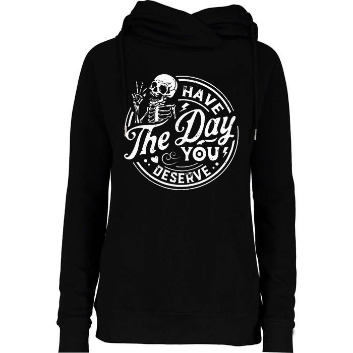 Funny Have The Day You Deserve Motivational Quote Womens Funnel Neck Pullover Hood