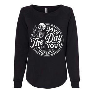 Funny Have The Day You Deserve Motivational Quote Womens California Wash Sweatshirt