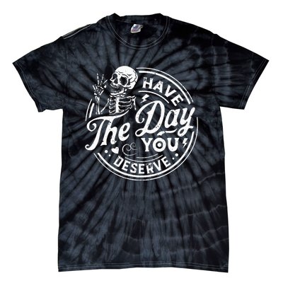 Funny Have The Day You Deserve Motivational Quote Tie-Dye T-Shirt