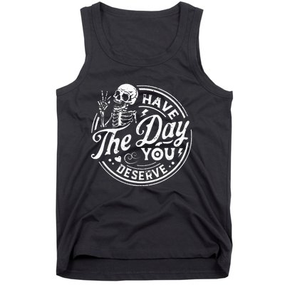 Funny Have The Day You Deserve Motivational Quote Tank Top