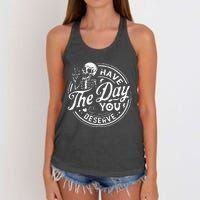 Funny Have The Day You Deserve Motivational Quote Women's Knotted Racerback Tank