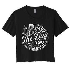 Funny Have The Day You Deserve Motivational Quote Women's Crop Top Tee