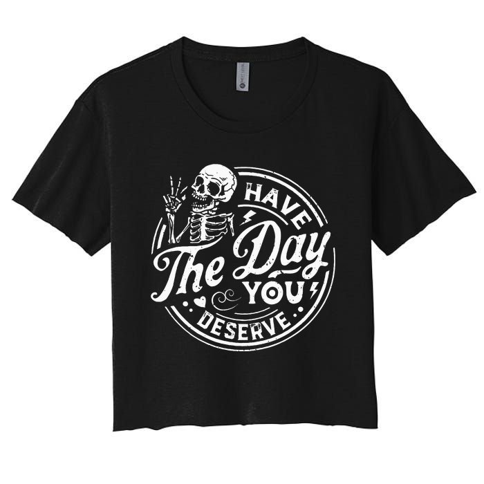 Funny Have The Day You Deserve Motivational Quote Women's Crop Top Tee