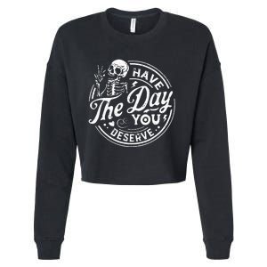 Funny Have The Day You Deserve Motivational Quote Cropped Pullover Crew