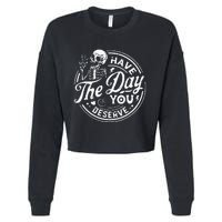 Funny Have The Day You Deserve Motivational Quote Cropped Pullover Crew