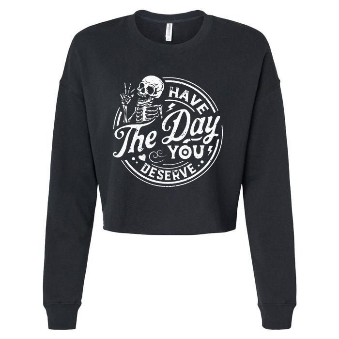 Funny Have The Day You Deserve Motivational Quote Cropped Pullover Crew