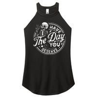 Funny Have The Day You Deserve Motivational Quote Women's Perfect Tri Rocker Tank